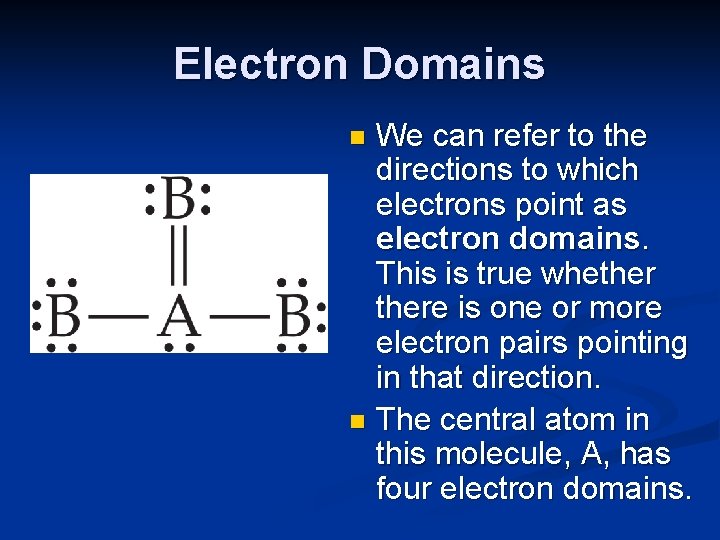 Electron Domains We can refer to the directions to which electrons point as electron