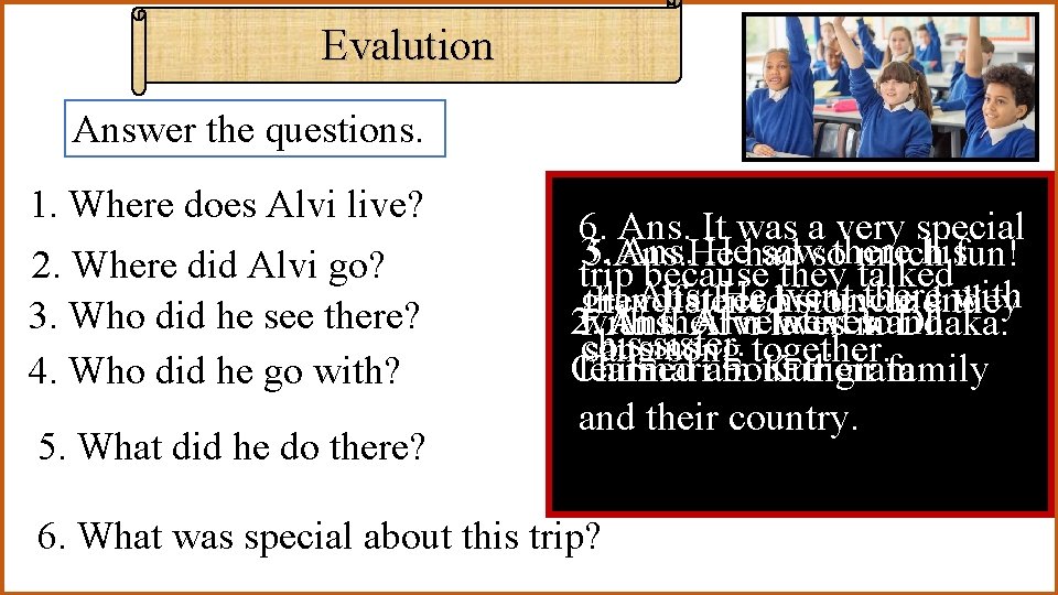 Evalution Answer the questions. 1. Where does Alvi live? 2. Where did Alvi go?