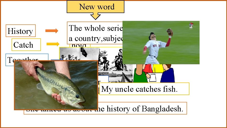 New word History Catch Together The whole series of past events of a country,