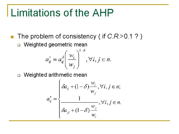 Limitations of the AHP n The problem of consistency ( if C. R. >0.