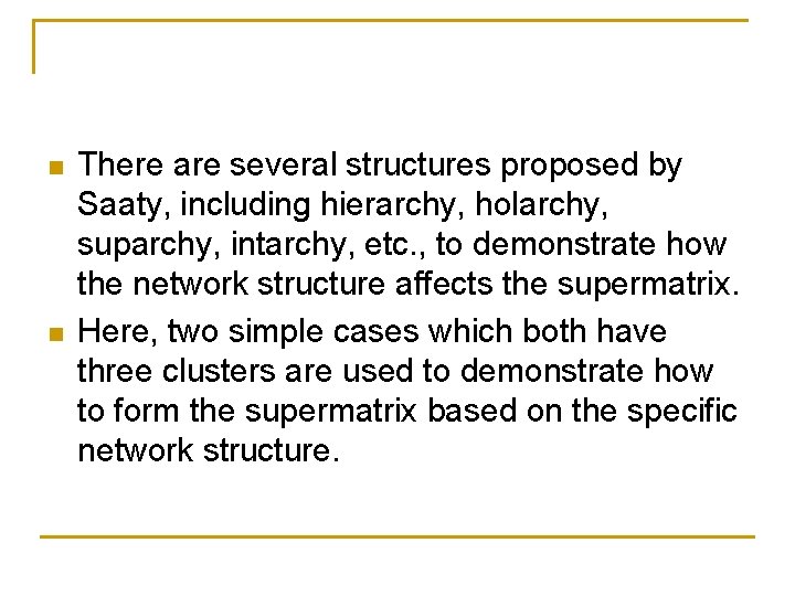 n n There are several structures proposed by Saaty, including hierarchy, holarchy, suparchy, intarchy,