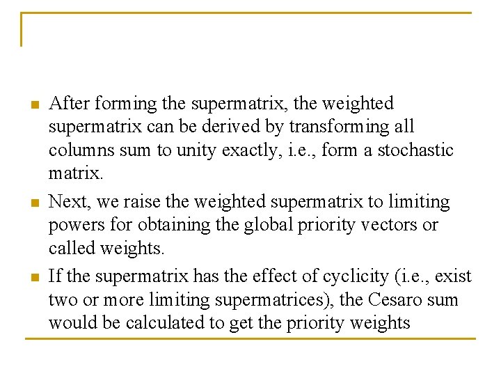 n n n After forming the supermatrix, the weighted supermatrix can be derived by