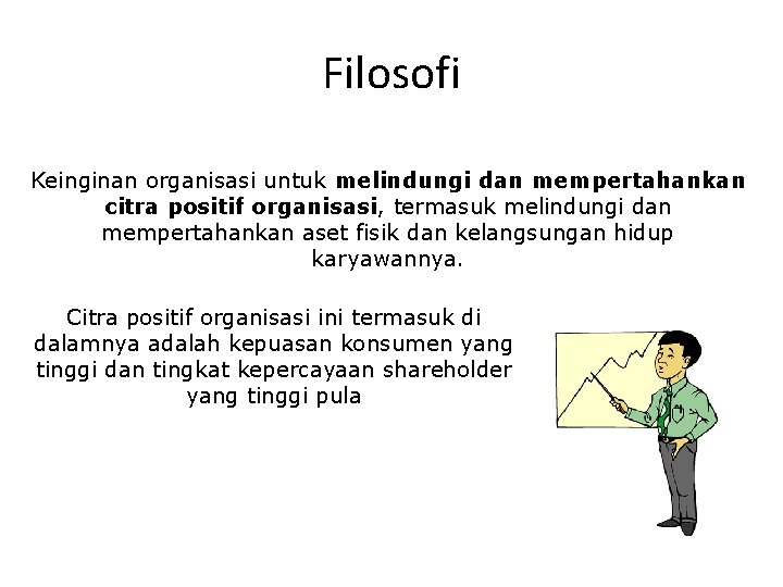 Filosofi Keinginan organisasi untuk melindungi dan mempertahankan citra positif organisasi, termasuk melindungi dan mempertahankan