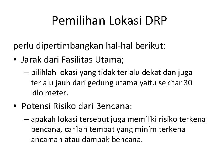 Pemilihan Lokasi DRP perlu dipertimbangkan hal-hal berikut: • Jarak dari Fasilitas Utama; – pilihlah