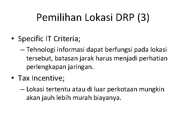 Pemilihan Lokasi DRP (3) • Specific IT Criteria; – Tehnologi informasi dapat berfungsi pada