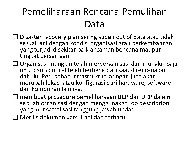 Pemeliharaan Rencana Pemulihan Data � Disaster recovery plan sering sudah out of date atau