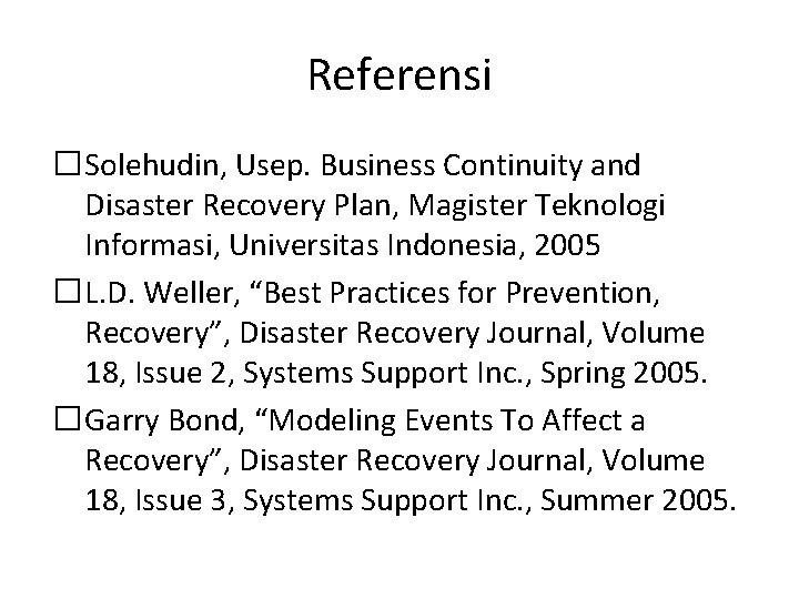 Referensi �Solehudin, Usep. Business Continuity and Disaster Recovery Plan, Magister Teknologi Informasi, Universitas Indonesia,