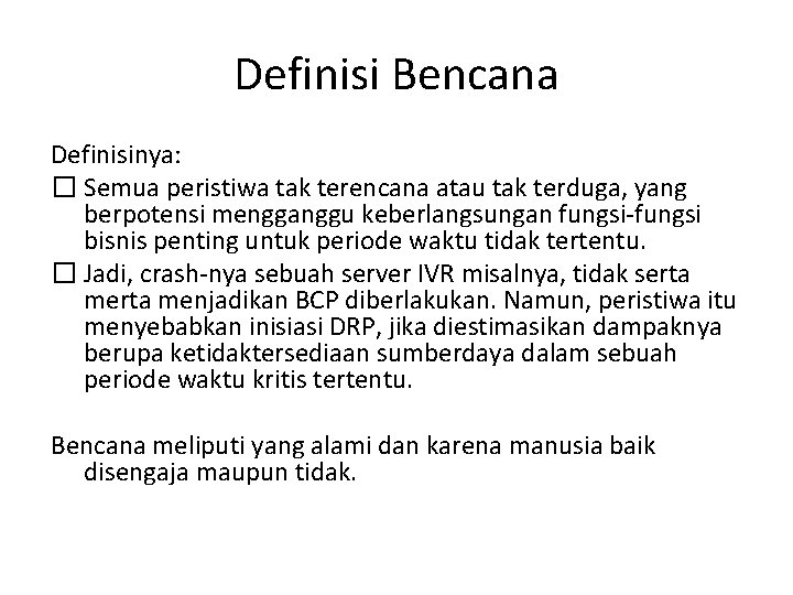 Definisi Bencana Definisinya: � Semua peristiwa tak terencana atau tak terduga, yang berpotensi mengganggu