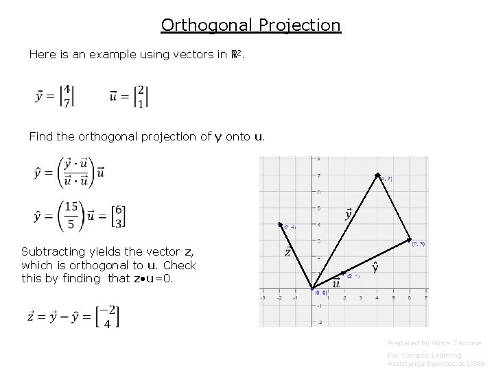 Orthogonal Projection Here is an example using vectors in ℝ 2. Find the orthogonal