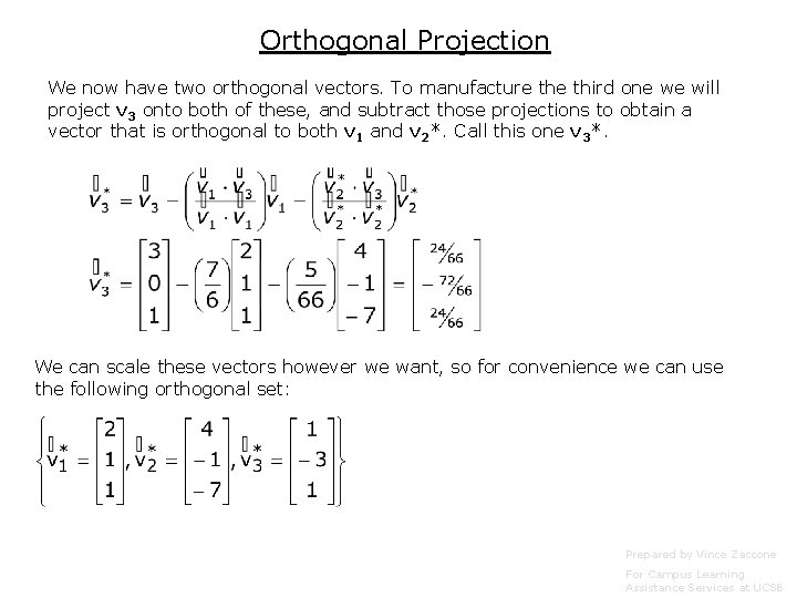 Orthogonal Projection We now have two orthogonal vectors. To manufacture third one we will