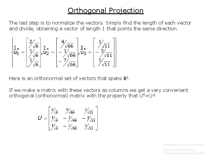 Orthogonal Projection The last step is to normalize the vectors. Simply find the length