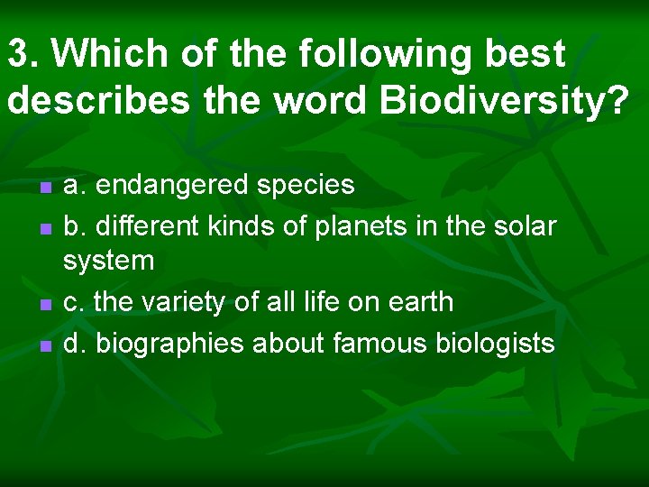 3. Which of the following best describes the word Biodiversity? n n a. endangered