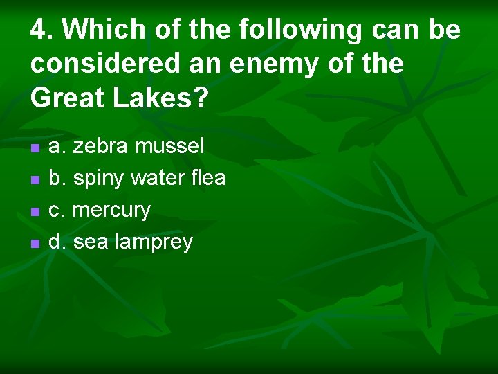 4. Which of the following can be considered an enemy of the Great Lakes?