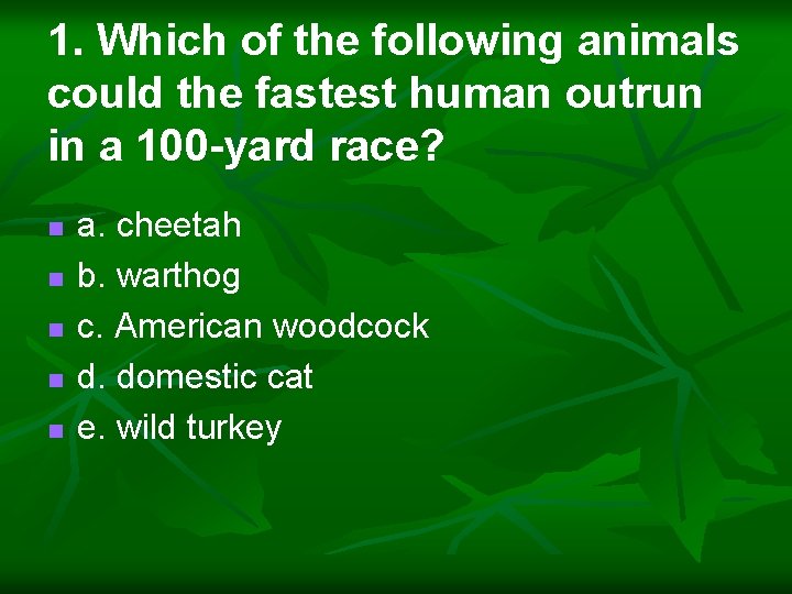 1. Which of the following animals could the fastest human outrun in a 100