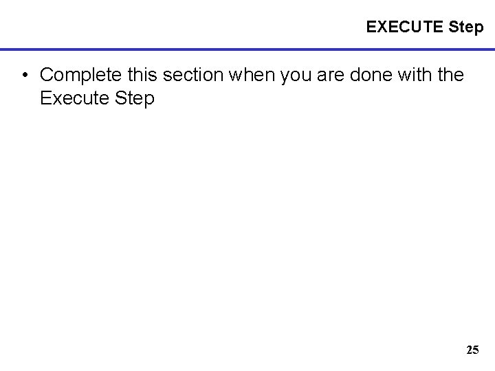 EXECUTE Step • Complete this section when you are done with the Execute Step