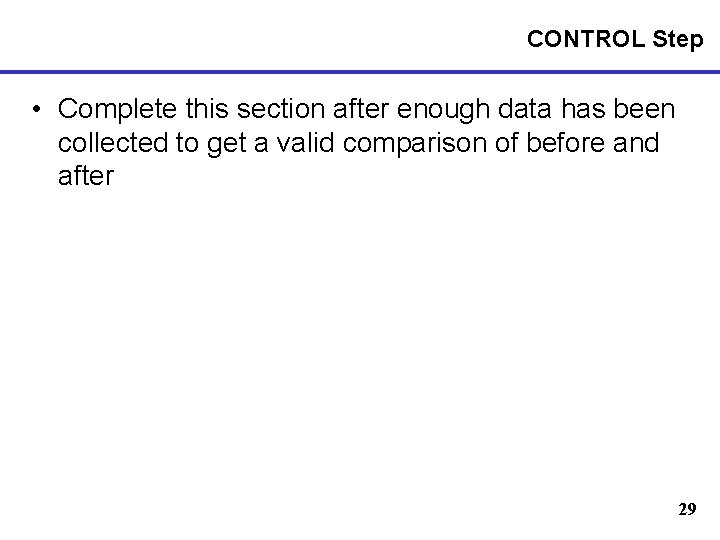 CONTROL Step • Complete this section after enough data has been collected to get
