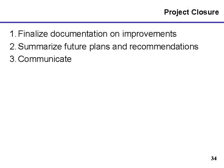 Project Closure 1. Finalize documentation on improvements 2. Summarize future plans and recommendations 3.