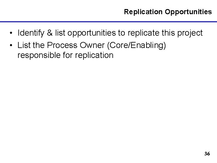 Replication Opportunities • Identify & list opportunities to replicate this project • List the
