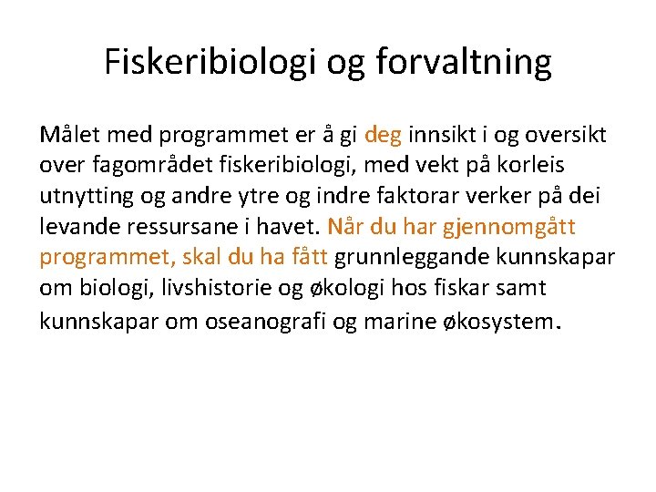 Fiskeribiologi og forvaltning Målet med programmet er å gi deg innsikt i og oversikt