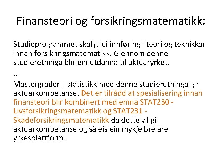 Finansteori og forsikringsmatematikk: Studieprogrammet skal gi ei innføring i teori og teknikkar innan forsikringsmatematikk.