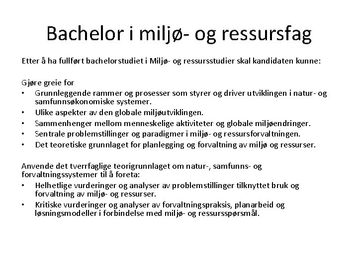 Bachelor i miljø- og ressursfag Etter å ha fullført bachelorstudiet i Miljø- og ressursstudier