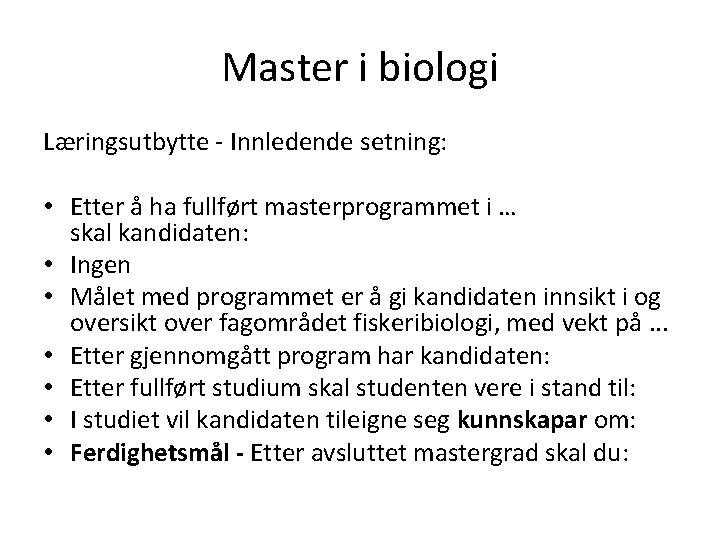 Master i biologi Læringsutbytte - Innledende setning: • Etter å ha fullført masterprogrammet i