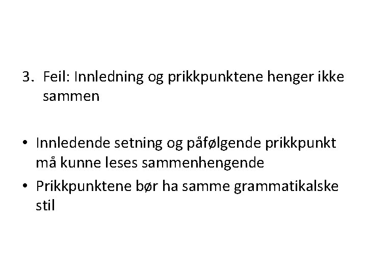 3. Feil: Innledning og prikkpunktene henger ikke sammen • Innledende setning og påfølgende prikkpunkt