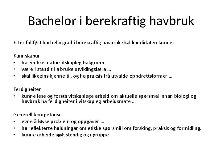 Bachelor i berekraftig havbruk Etter fullført bachelorgrad i berekraftig havbruk skal kandidaten kunne: Kunnskapar