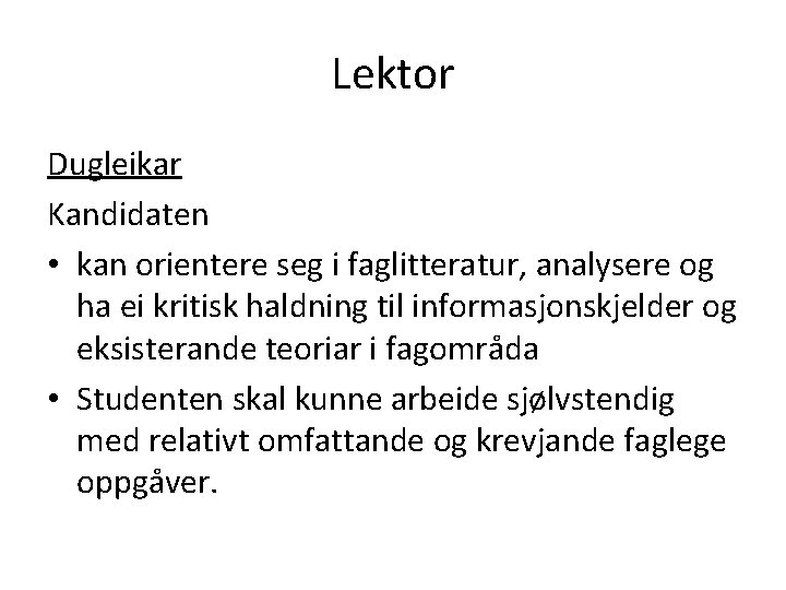 Lektor Dugleikar Kandidaten • kan orientere seg i faglitteratur, analysere og ha ei kritisk