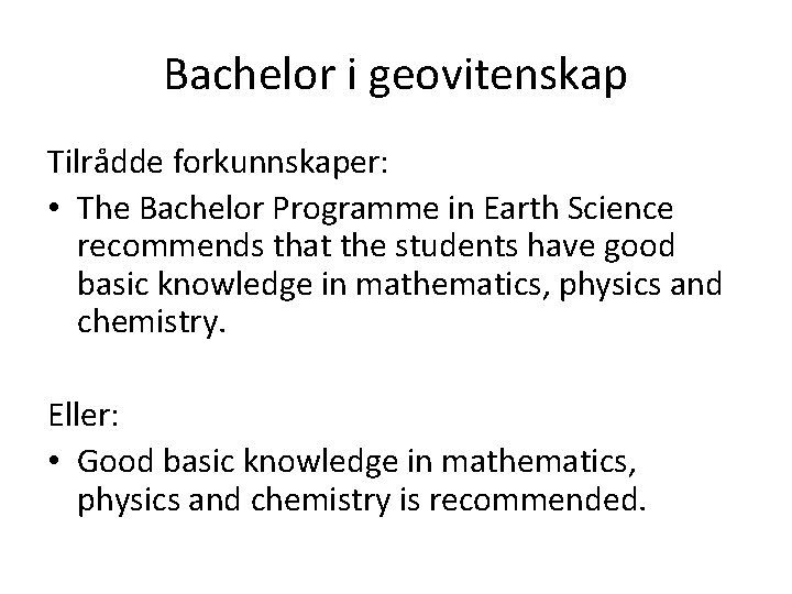 Bachelor i geovitenskap Tilrådde forkunnskaper: • The Bachelor Programme in Earth Science recommends that