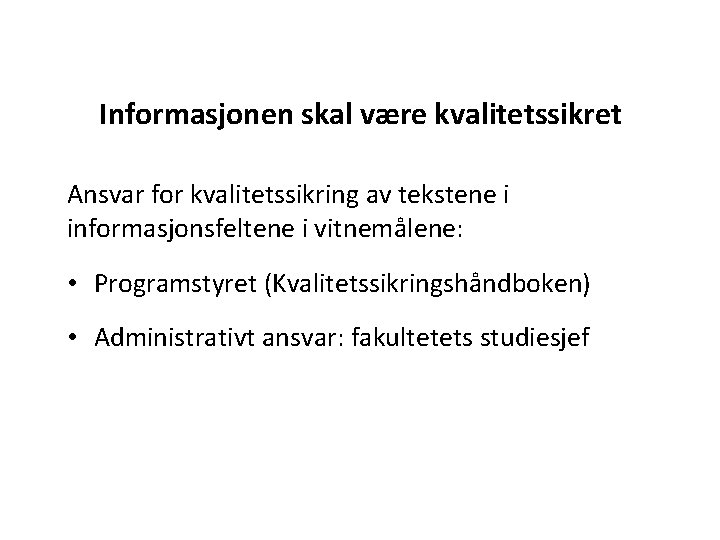 Informasjonen skal være kvalitetssikret Ansvar for kvalitetssikring av tekstene i informasjonsfeltene i vitnemålene: •