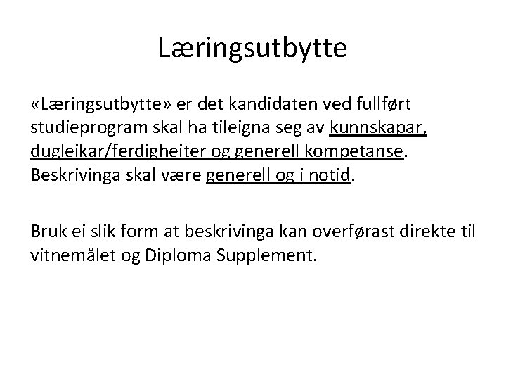 Læringsutbytte «Læringsutbytte» er det kandidaten ved fullført studieprogram skal ha tileigna seg av kunnskapar,