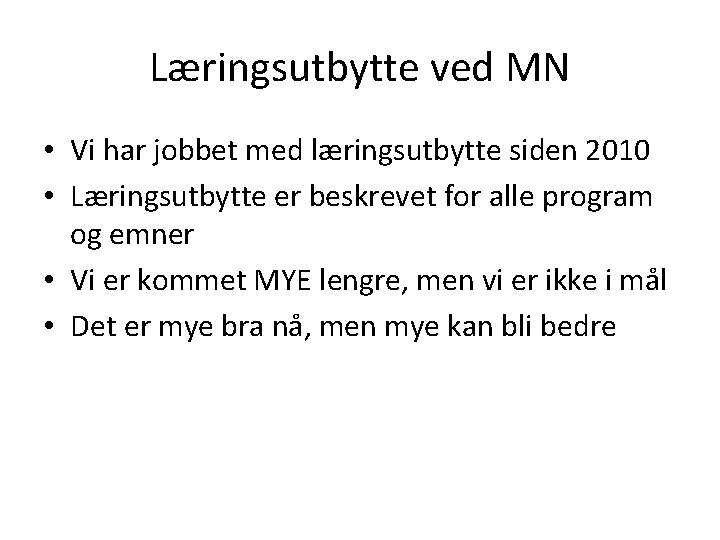 Læringsutbytte ved MN • Vi har jobbet med læringsutbytte siden 2010 • Læringsutbytte er