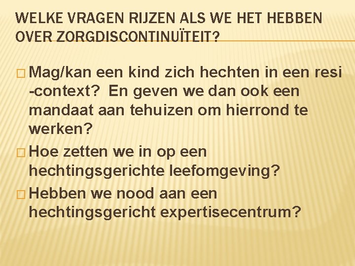 WELKE VRAGEN RIJZEN ALS WE HET HEBBEN OVER ZORGDISCONTINUÏTEIT? � Mag/kan een kind zich