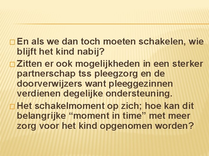 � En als we dan toch moeten schakelen, wie blijft het kind nabij? �