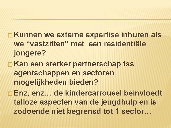 � Kunnen we externe expertise inhuren als we “vastzitten” met een residentiële jongere? �