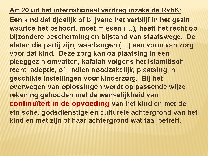 Art 20 uit het internationaal verdrag inzake de Rvh. K; Een kind dat tijdelijk
