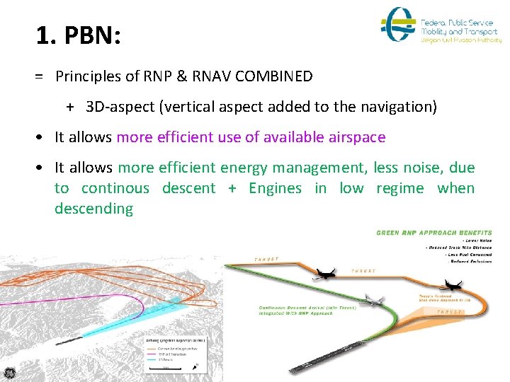 1. PBN: = Principles of RNP & RNAV COMBINED + 3 D-aspect (vertical aspect