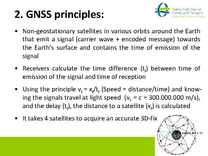 2. GNSS principles: • Non-geostationary satellites in various orbits around the Earth that emit
