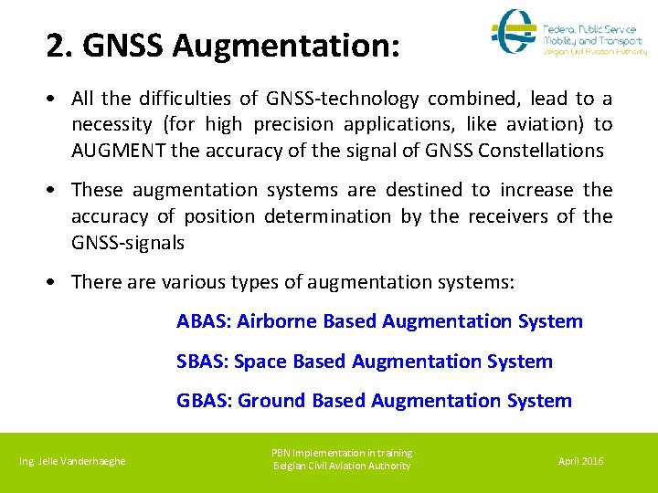 2. GNSS Augmentation: • All the difficulties of GNSS-technology combined, lead to a necessity