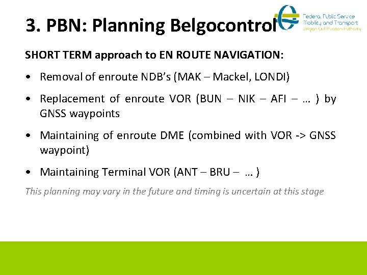 3. PBN: Planning Belgocontrol SHORT TERM approach to EN ROUTE NAVIGATION: • Removal of