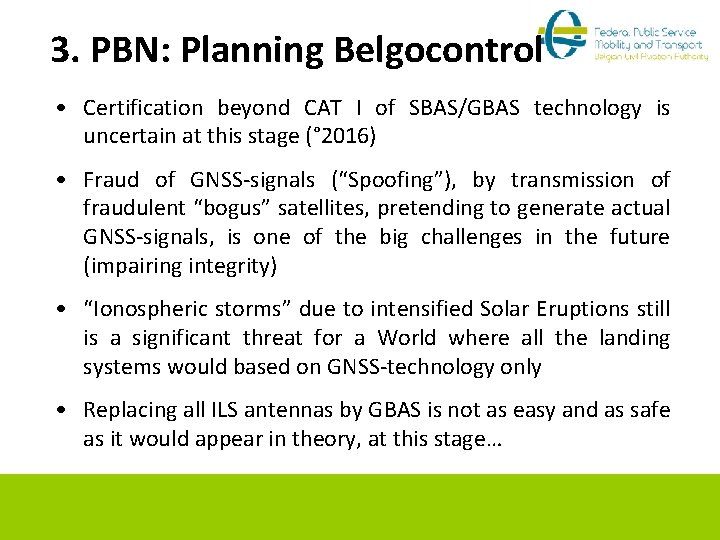 3. PBN: Planning Belgocontrol • Certification beyond CAT I of SBAS/GBAS technology is uncertain