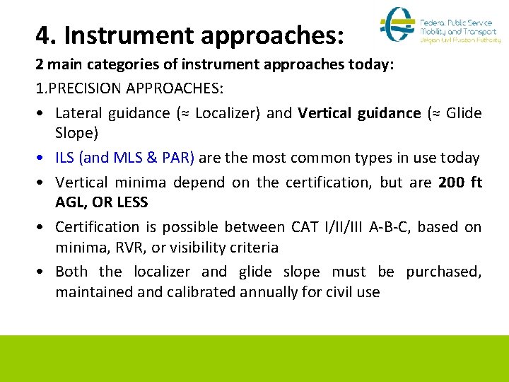 4. Instrument approaches: 2 main categories of instrument approaches today: 1. PRECISION APPROACHES: •