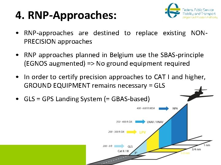 4. RNP-Approaches: • RNP-approaches are destined to replace existing NONPRECISION approaches • RNP approaches