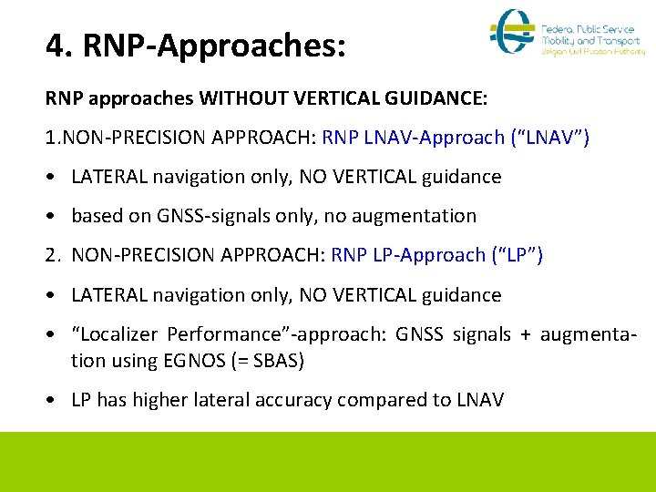 4. RNP-Approaches: RNP approaches WITHOUT VERTICAL GUIDANCE: 1. NON-PRECISION APPROACH: RNP LNAV-Approach (“LNAV”) •