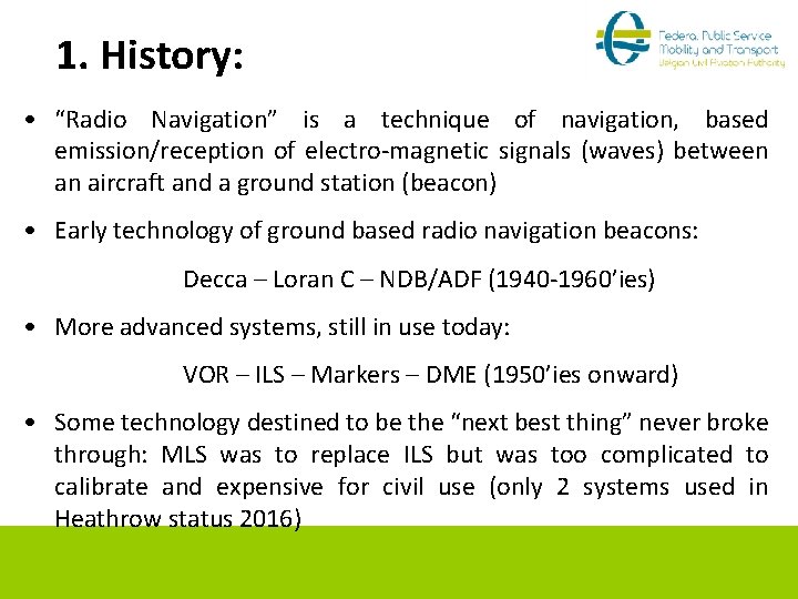 1. History: • “Radio Navigation” is a technique of navigation, based emission/reception of electro-magnetic