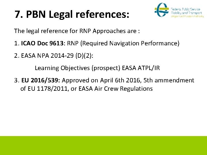 7. PBN Legal references: The legal reference for RNP Approaches are : 1. ICAO