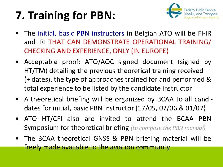 7. Training for PBN: • The initial, basic PBN instructors in Belgian ATO will