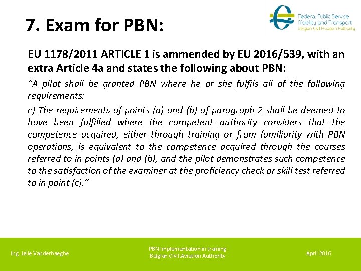 7. Exam for PBN: EU 1178/2011 ARTICLE 1 is ammended by EU 2016/539, with