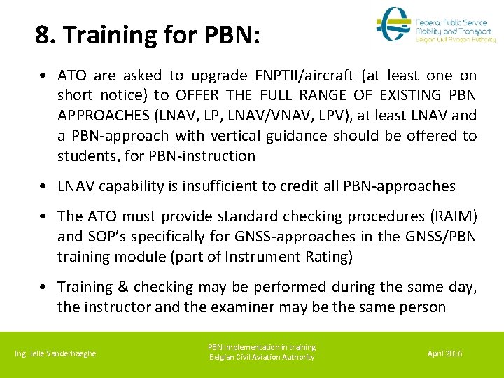 8. Training for PBN: • ATO are asked to upgrade FNPTII/aircraft (at least one